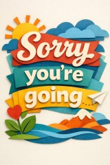 sorry you're leaving 
