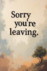 sorry you're leaving